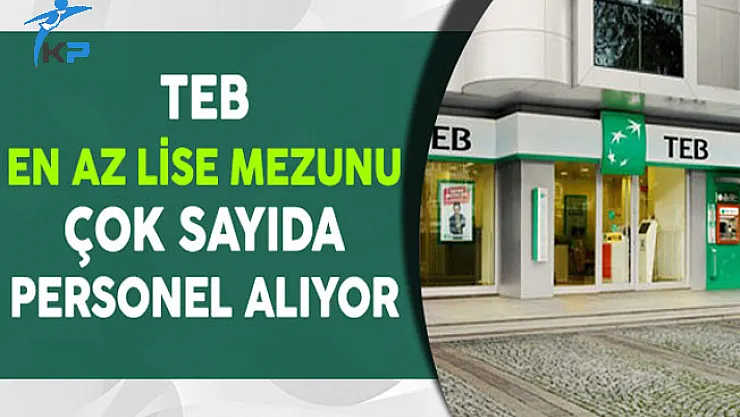 TEB Çok Sayıda En Az Lise Mezunu Personel Alıyor