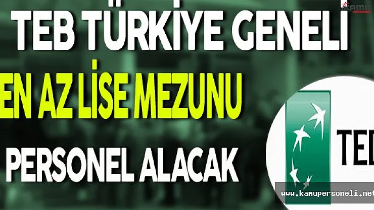 TEB Türkiye Geneli En Az Lise Mezunu Personel Alımı Yapacak