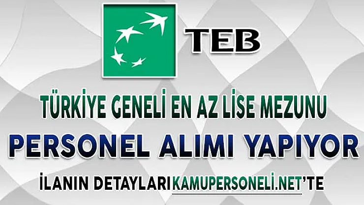 TEB Türkiye Geneli Farklı İllerde En Az Lise Mezunu Çok Sayıda Personel Alımı Yapıyor