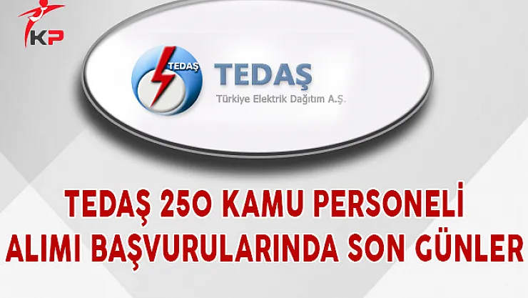 TEDAŞ 250 Kamu Personeli Alımı Başvurularında Son Günler