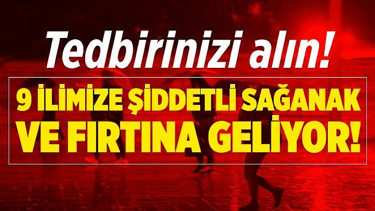 Tedbirinizi alın! 9 ilimize şiddetli sağanak yağış ve fırtına uyarısı yapıldı!