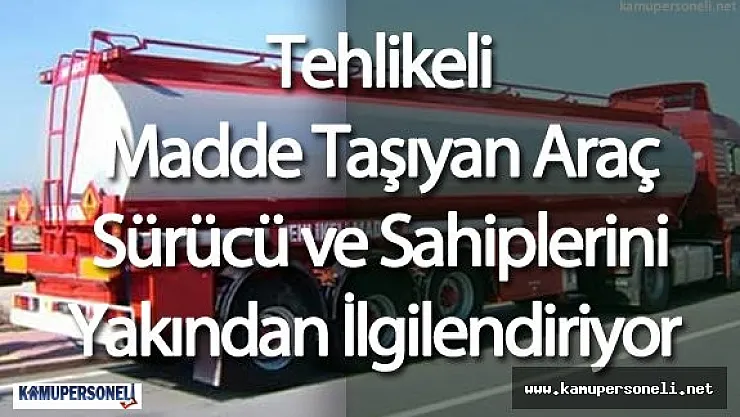 Tehlikeli Madde Taşıyan Araç Sürücülerini Yakından İlgilendiren Yönetmelik