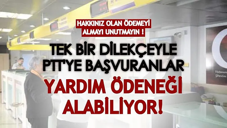 Tek bir dilekçe ile PTT'ye başvurana yardım ödeneği veriliyor! Hakkınız olan ödemeyi almayı unutmayın!