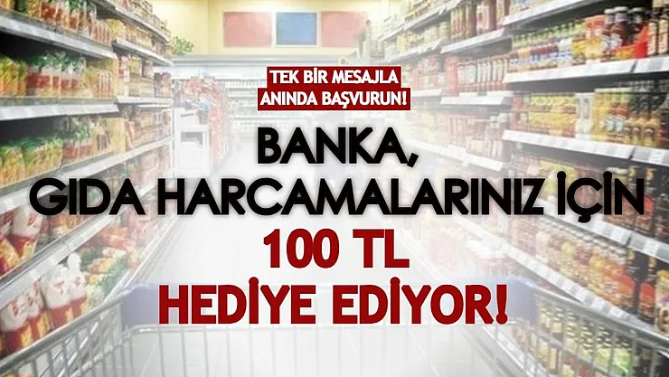 Tek bir kısa mesajla hemen başvurun! Gıda harcamalarınız için bankadan 100 TL destek!
