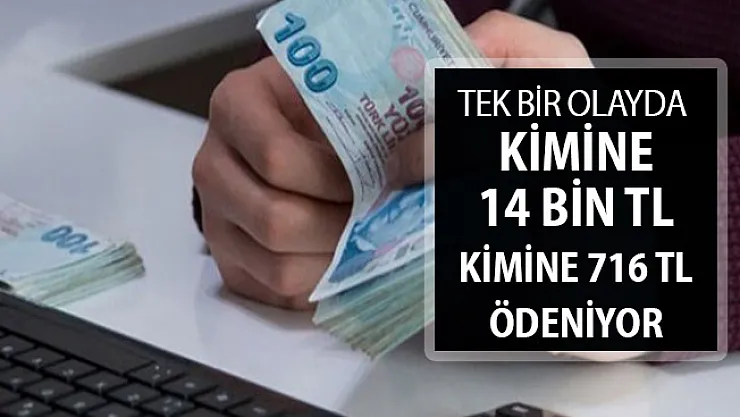 Tek Bir Olayda Kimine 14 Bin TL Kimine 716 TL Ödeme Yapılıyor