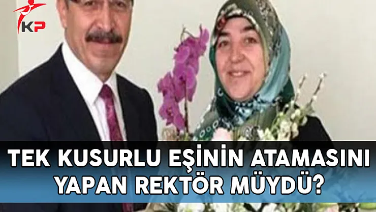 Tek Kusurlu Eşinin Atamasını Yapan Rektör Müydü?