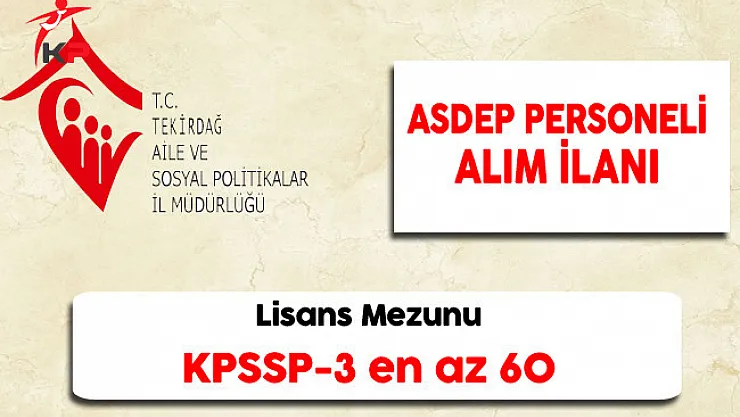 Tekirdağ Aile ve Sosyal Politikalar İl Müdürlüğü ASDEP Personeli Alıyor