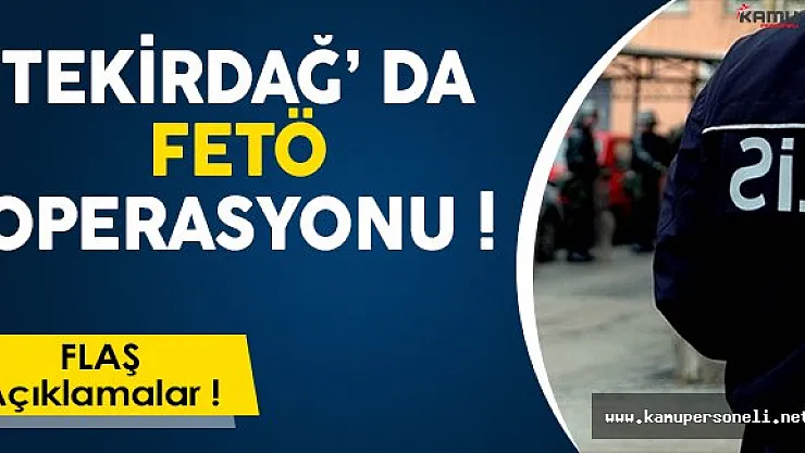 Tekirdağ' da FETÖ Operasyonu: 20 Şüpheliden 9' u Tutuklandı!