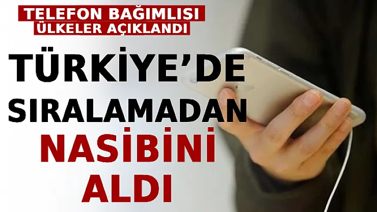 Telefon Bağımlısı Ülkeler Açıklandı: Türkiye'de Sıralamadan Nasibini Aldı
