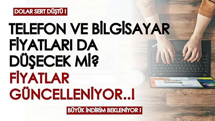 Telefon ve bilgisayar fiyatları uçmuştu! Doların düşüşüyle fiyatlar da güncelleniyor! İşte telefon ve bilgisayarda en güncel fiyatlar...