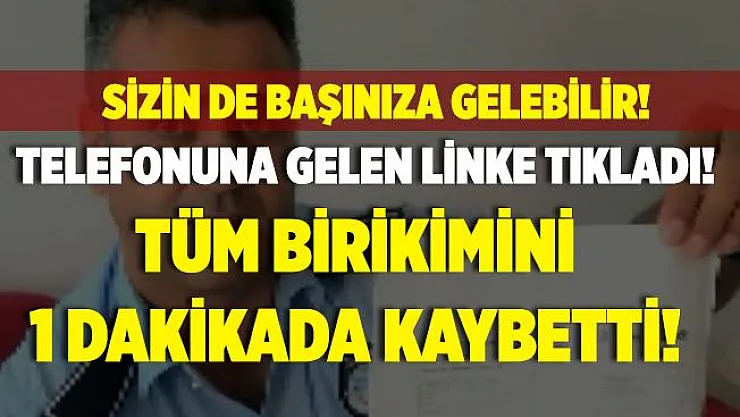 Telefonuna gelen linke tıkladı! 3 aylık maaşını bir dakikada kaybetti!