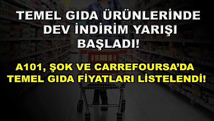 Temel gıda ürünlerinde dev indirim yarışı başladı! A101, ŞOK ve Carrefoursa'da temel gıda fiyatları listelendi!