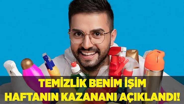 Temizlik Benim İşim bu hafta kim kazandı? Temizlik Benim İşim kazanan isim belli oldu! Temizlik Benim İşim kim birinci oldu?