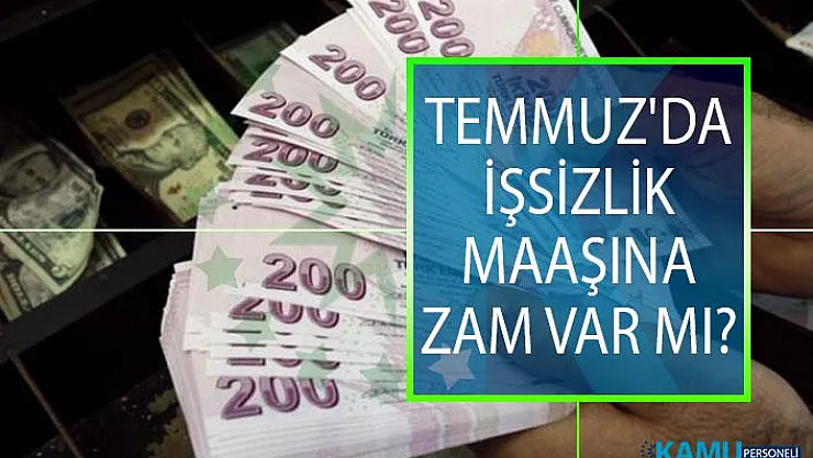 Temmuz'da İşsizlik Maaşına Zam Var Mı? İŞKUR İşsizlik Maaşı Nedir, Kimler İşsizlik Maaşı Alabilir?