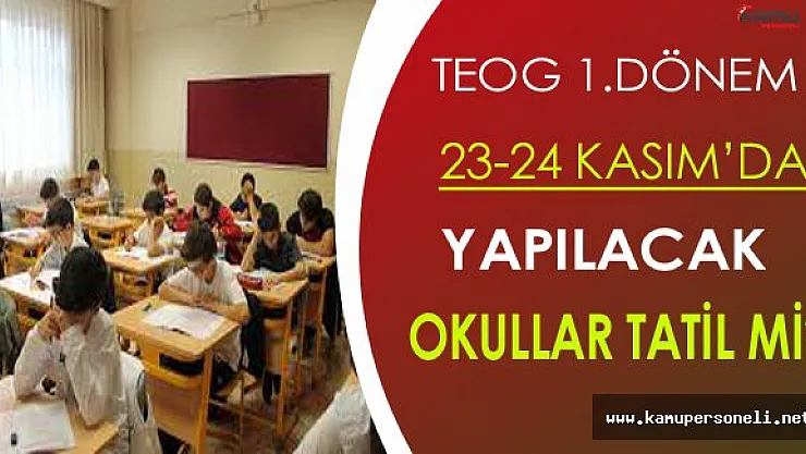 TEOG 23-24 Kasım'da Yapılacak: Okullar Tatil Olacak mı?