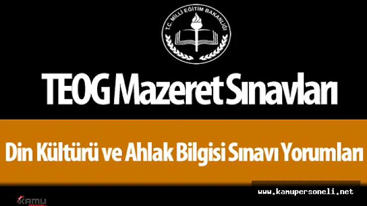 TEOG Din Kültürü ve Ahlak Bilgisi Sınavı Soruları ve Cevapları ( Mazeret Sınavı Zor Muydu ? , Kolay Mıydı? , Yorumlar )