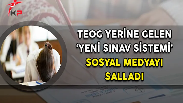 TEOG Sınavı Yerine Gelen Yeni Sistem Sosyal Medyayı Salladı