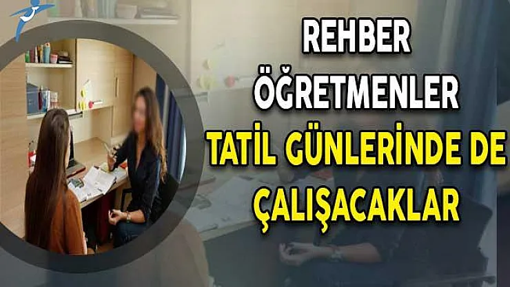 Tercihler Kapsamında Rehber Öğretmenler Tatil Günlerinde de Çalışacak