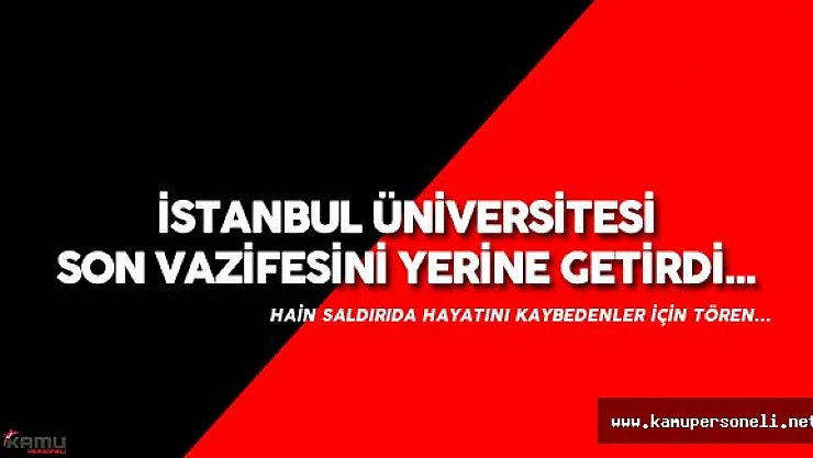 Terör Saldırısında Hayatını Kaybedenler için İstanbul Üniversitesi'nde Tören Düzenlendi