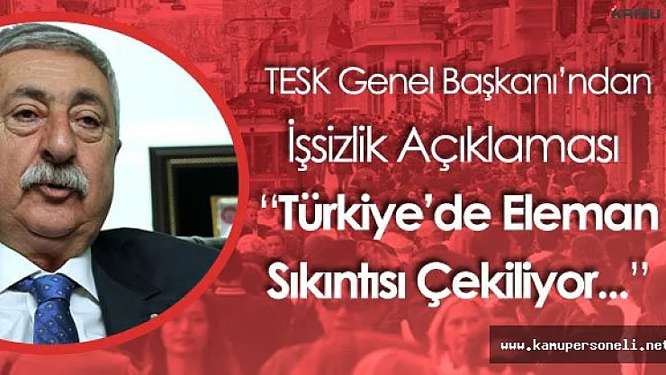 TESK Genel Başkanı Palandöken'den İşsizlik Açıklaması