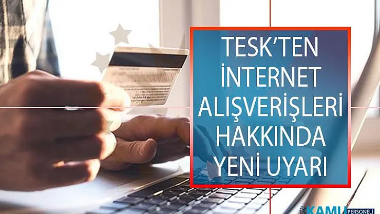 TESK'ten İnternet Alışverişleri Hakkında Uyarı! Yanıltıcı İndirim Kampanyalarına Dikkat Edin