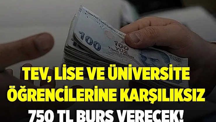 TEV öğrencilere karşılıksız 750 TL burs verecek! TEV Bursu Başvurusu..