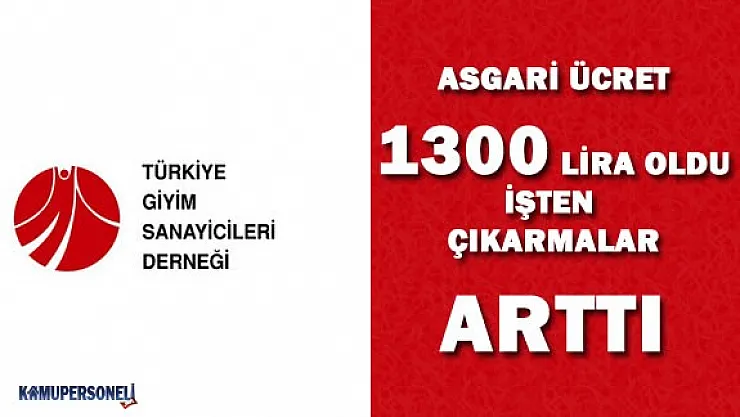 TGSD Başkanı : &quotAsgari Ücret 1300 Lira Olunca İşten Çıkarmalar Çoğaldı"