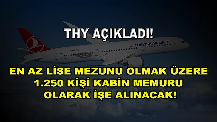 THY Açıkladı! En Az Lise Mezunu Olmak Üzere 1.250 Kişi Kabin Memuru Olarak İşe Alınacak!