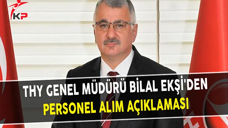 THY Genel Müdürü Ekşi'den Personel Alım Açıklaması