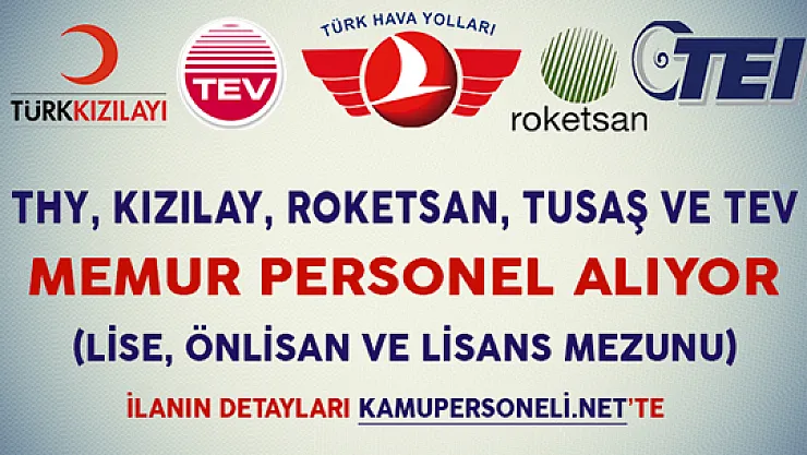 THY, Kızılay, Roketsan, TEV ve TUSAŞ Memur Personel Alım İlanı (Lise, Önlisans ve Lisans Mezunu)