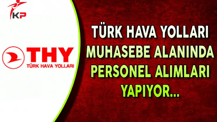 THY Muhasebe Alanında Personel Alımı Yapıyor