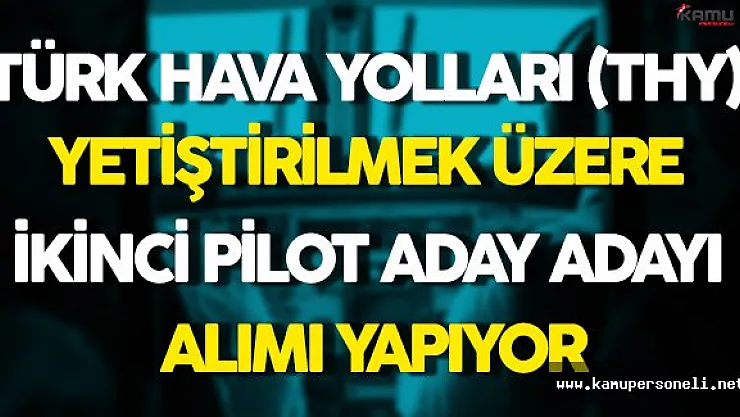 THY Yetiştirilmek Üzere İkinci Pilot Aday Adayları Alıyor