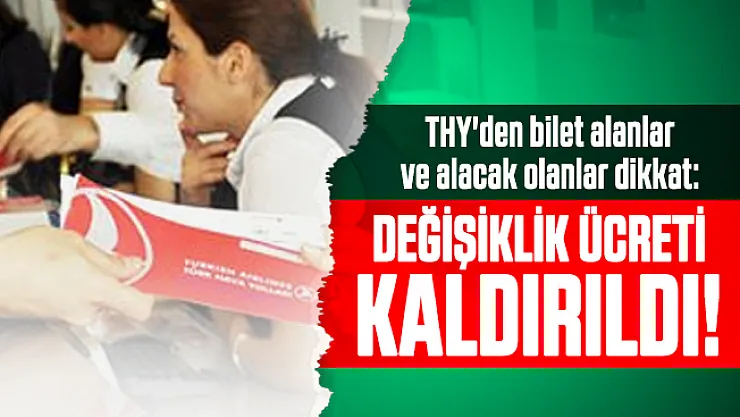 THY'den bilet alanlar ve alacak olanlar dikkat: Değişiklik ücreti kaldırıldı!