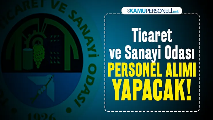Ticaret ve Sanayi Odası personel alımı yapacak!