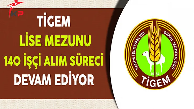 TİGEM Lise Mezunu 140 İşçi Alım Süreci Devam Ediyor