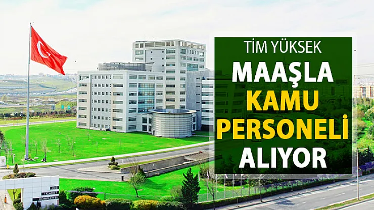 TİM Yüksek Maaşla Kamu Personeli Alımı Yapıyor