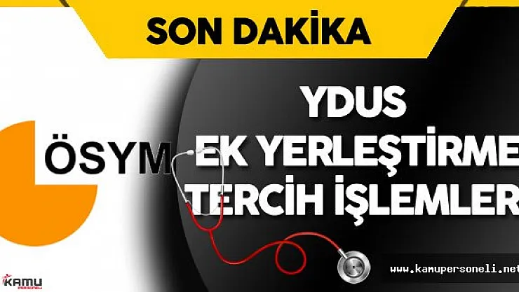 Tıpta Yan Dal Uzmanlık Eğitimi Giriş Sınavı (YDUS) Ek Yerleştirme Tercih İşlemleri Başladı