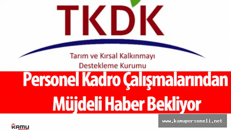TKDK Personeli Kadro Konusunda Müjdeli Haber Bekliyor