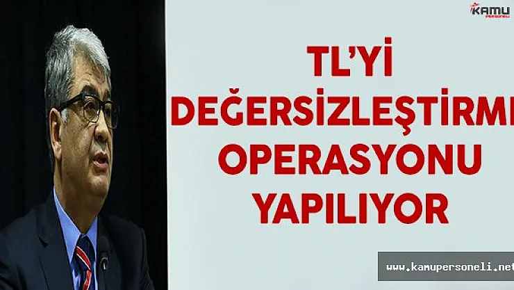 ' TL'yi Değersizleştirme Operasyonu Yapılıyor '