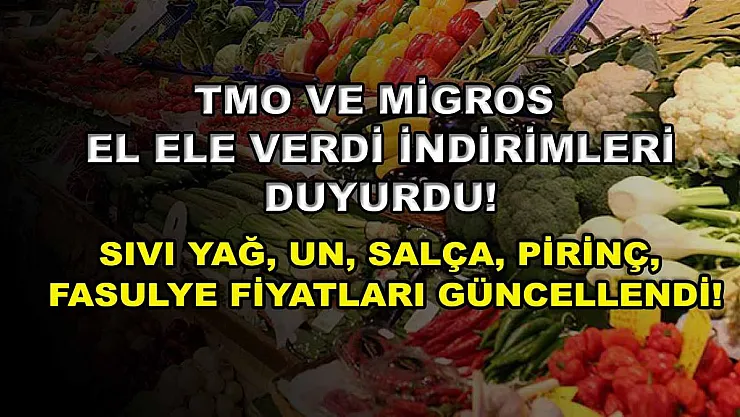 TMO ve Migros el ele verdi indirimleri duyurdu! Sıvı yağ, un, salça, pirinç, fasulye fiyatları güncellendi!