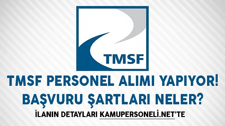 TMSF Personel Alımı Yapıyor! Başvuru Şartları Neler?