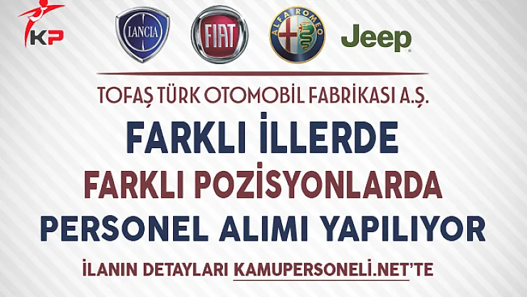 Tofaş Farklı Pozisyonlarda Personel Alımları Yapıyor