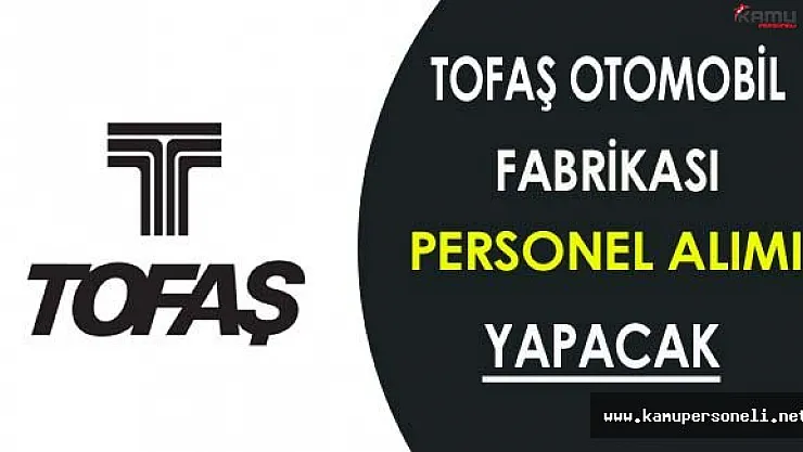 Tofaş Türk Otomobil Fabrikası Personel Alacak