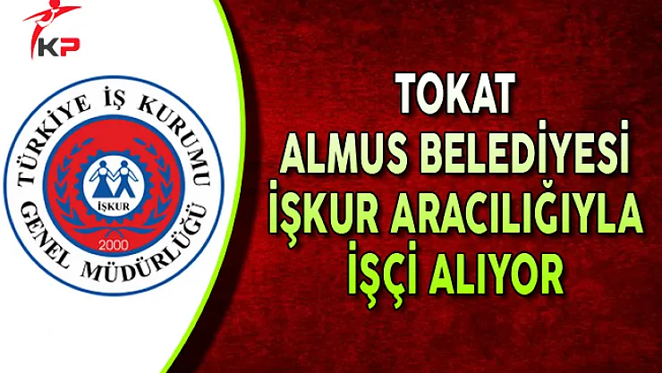 Tokat Almus Belediyesi İşçi Alımı Yapıyor