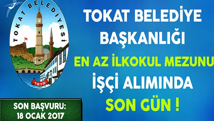Tokat Belediye Başkanlığı En Az İlkokul Mezunu İşçi Alımında Son Gün !