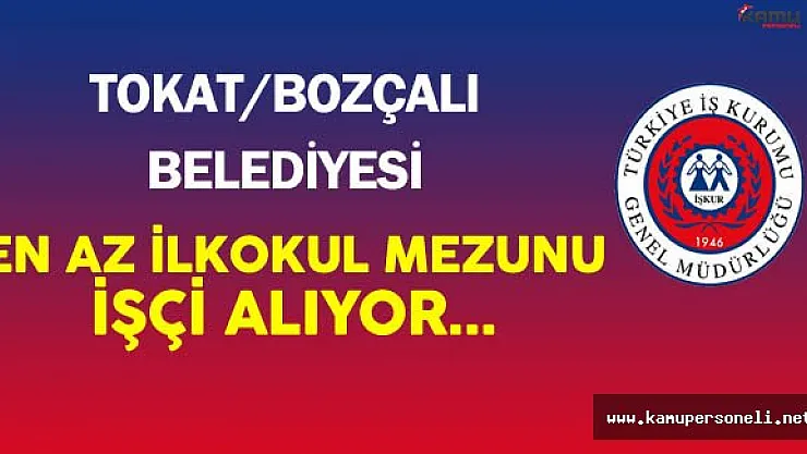 Tokat Bozçalı Belediyesi En Az İlkokul Mezunu İşçi Alımı Yapıyor