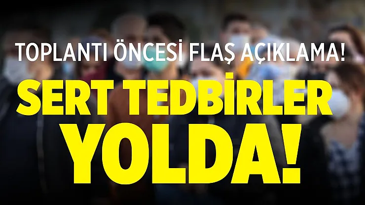 Toplantı öncesi flaş açıklama! Sert tedbirler geliyor!
