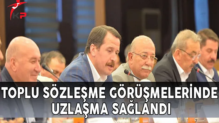 Toplu Sözleşme Görüşmelerinde Uzlaşma Sağlandı!