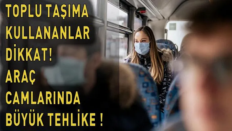 Toplu taşıma araçlarındaki tehlike! Camlar koronavirüs mü taşıyor?