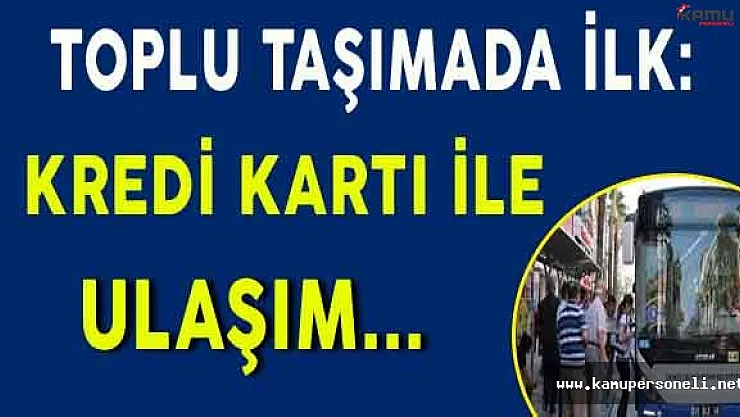 Toplu Taşımada Bir İlk: Kredi Kartı ile Ulaşım